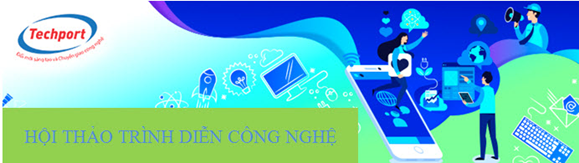 CESTI HỖ TRỢ TỔ CHỨC HỘI THẢO MIỄN PHÍ CHO THÀNH VIÊN TECHPORT