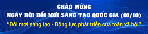 NGÀY HỘI ĐỔI MỚI SÁNG TẠO QUỐC GIA (01/10) ;Đổi mới sáng tạo - Động lực phát triển của toàn xã hội”